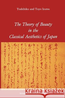 The Theory of Beauty in the Classical Aesthetics of Japan T. Izutsu 9789048182619 Not Avail - książka