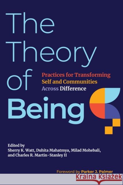 The Theory of Being: Practices for Transforming Self and Communities Across Difference Sherry K. Watt Duhita Mahatmya Milad Mohebali 9781642673647 Stylus Publishing (VA) - książka