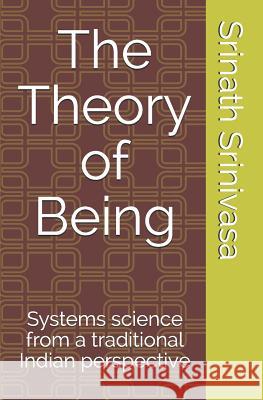 The Theory of Being: Systems science from a traditional Indian perspective Srinath Srinivasa 9781080079681 Independently Published - książka