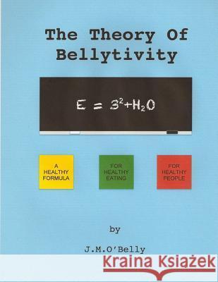 The Theory Of Bellytivity: Words To Live And Diet By O'Belly, J. M. 9780986357909 John Berry - książka