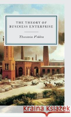 The Theory of Business Enterprise Thorstein Veblen   9789355275783 Maven Books - książka