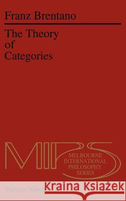 The Theory of Categories Franz Clemens Brentano F. C. Brentano Roderick M. Chisholm 9789024723027 Springer - książka