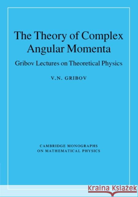 The Theory of Complex Angular Momenta: Gribov Lectures on Theoretical Physics Gribov, V. N. 9780521818346 Cambridge University Press - książka
