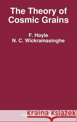 The Theory of Cosmic Grains Fred Hoyle Nalin C. Wickramasinghe N. C. Wickramasinghe 9780792311898 Kluwer Academic Publishers - książka