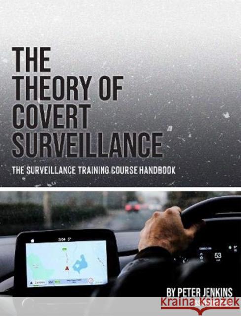 The Theory of Covert Surveillance: The Surveillance Training Course Handbook Peter Jenkins 9780953537860 Intel Publications - książka