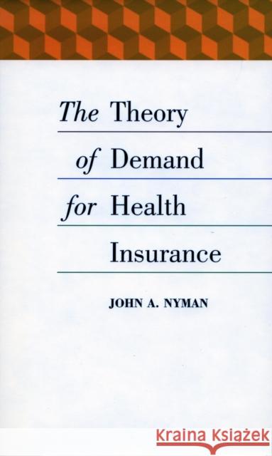 The Theory of Demand for Health Insurance John A. Nyman 9780804744881 Stanford University Press - książka