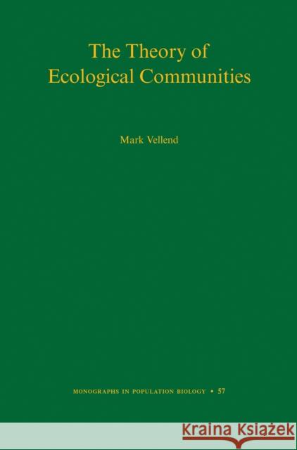 The Theory of Ecological Communities (Mpb-57) Mark Vellend 9780691164847 Princeton University Press - książka