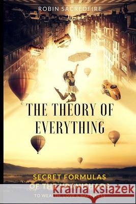 The Theory of Everything: Secret Formulas of the Upanishads to Wealth, Love and Happiness Robin Sacredfire 9781539918554 Createspace Independent Publishing Platform - książka