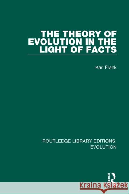 The Theory of Evolution in the Light of Facts Karl Frank 9780367273392 Routledge - książka