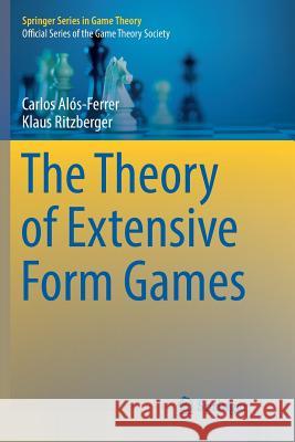 The Theory of Extensive Form Games Carlos Alos-Ferrer Klaus Ritzberger 9783662570500 Springer - książka