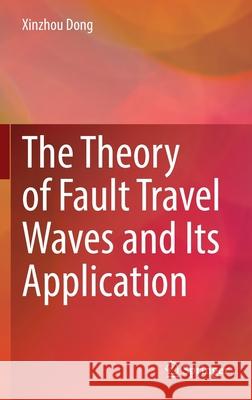 The Theory of Fault Travel Waves and Its Application Xinzhou Dong 9789811904035 Springer Singapore - książka