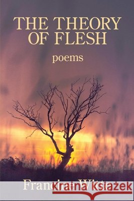 The Theory of Flesh Francine Witte 9781950462278 Kelsay Books - książka