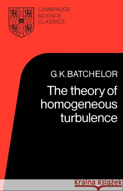 The Theory of Homogeneous Turbulence G. K. Batchelor G. K. Batchelor 9780521041171 Cambridge University Press - książka