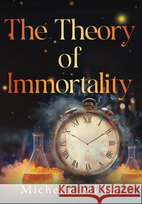 The Theory of Immortality Michelle Miller 9781836712121 Pegasus Elliot Mackenzie Publishers - książka
