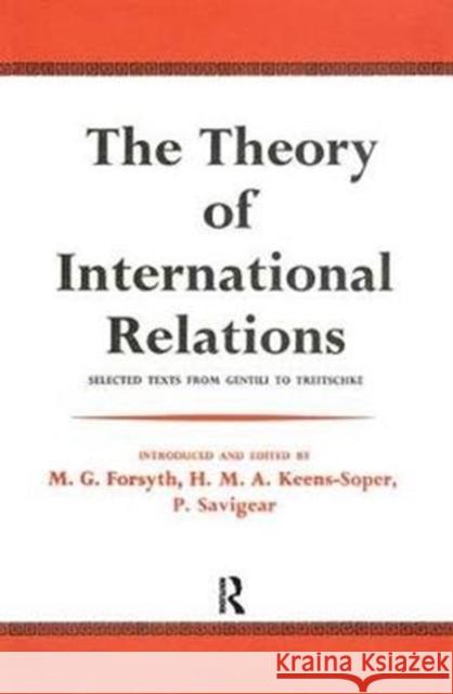 The Theory of International Relations: Selected Texts from Gentili to Treitschke Friedrich Lutz M. G. Forsyth 9781138539082 Routledge - książka