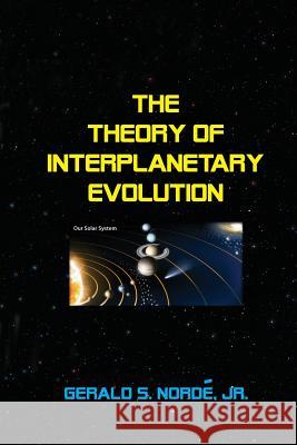 The Theory of Interplanetary Evolution Gerald S. Nord 9781500519230 Createspace - książka