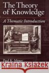 The Theory of Knowledge: A Thematic Introduction Mulder Trout Moser Dwayne H. Mulder J. D. Trout 9780195094664 Oxford University Press, USA