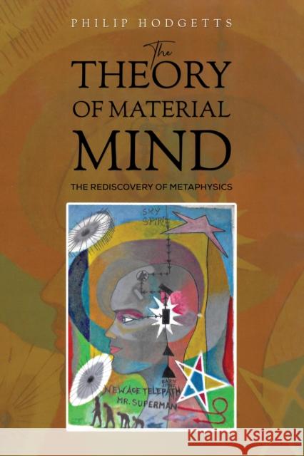 The Theory of Material Mind: The Rediscovery of Metaphysics Philip Hodgetts 9781528932059 Austin Macauley Publishers - książka