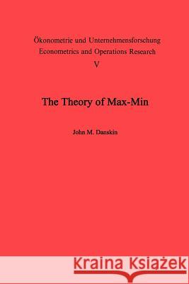 The Theory of Max-Min and Its Application to Weapons Allocation Problems Danskin, J. M. 9783642460944 Springer - książka