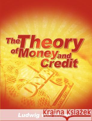 The Theory of Money and Credit Ludwig Von Mises 9781607964346 WWW.Snowballpublishing.com - książka