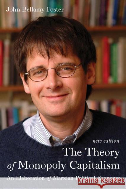 The Theory of Monopoly Capitalism: An Elaboration of Marxian Political Economy John Bellamy Foster 9781583674413 Monthly Review Press - książka