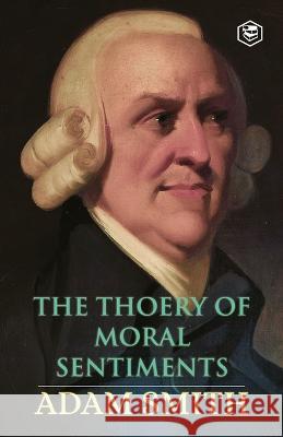 The Theory of Moral Sentiments Adam Smith   9789395741040 Sanage Publishing House Llp - książka