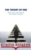 The Theory of One: Realizing the Dream of a Final Theory Christopher Bek 9781460275542 FriesenPress