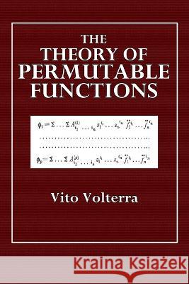 The Theory of Permutable Functions Vito Volterra 9780464679578 Blurb - książka