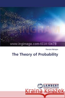 The Theory of Probability Mahajan Renuka 9783659546938 LAP Lambert Academic Publishing - książka