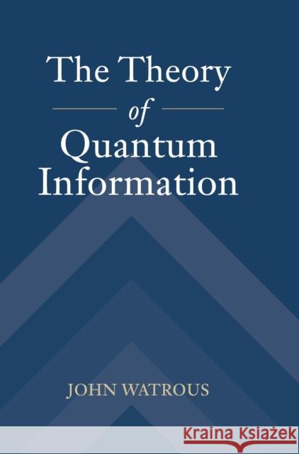 The Theory of Quantum Information John Watrous 9781107180567 Cambridge University Press - książka