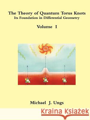 The Theory of Quantum Torus Knots Michael Ungs 9780557115501 Lulu.com - książka