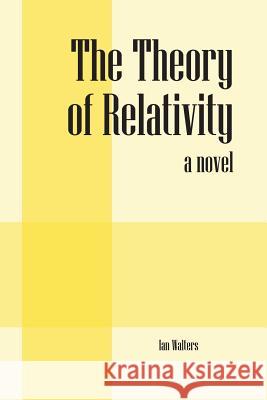 The Theory of Relativity Ian Walters 9781478736714 Outskirts Press - książka