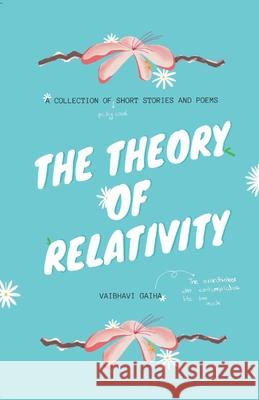The Theory of Relativity: A Collection of Short Stories and Poems Vaibhavi Gaiha 9781739768706 Dallah Books - książka