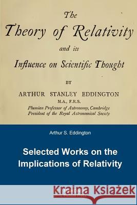 The Theory of Relativity and its Influence on Scientific Thought: Selected Works on the Implications of Relativity Eddington, Arthur S. 9781927763322 Minkowski Institute Press - książka