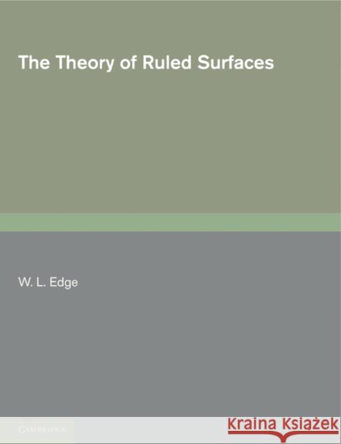 The Theory of Ruled Surfaces W. L. Edge 9781107689671 Cambridge University Press - książka