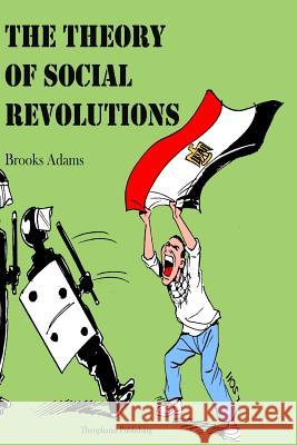 The Theory of Social Revolutions Brooks Adams 9781480081659 Createspace - książka