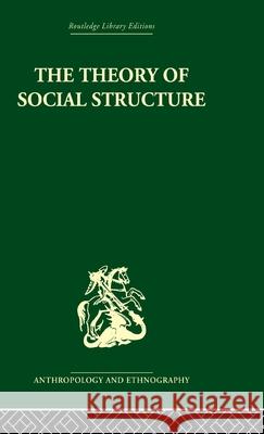The Theory of Social Structure S.F. Nadel S.F. Nadel  9780415330664 Taylor & Francis - książka