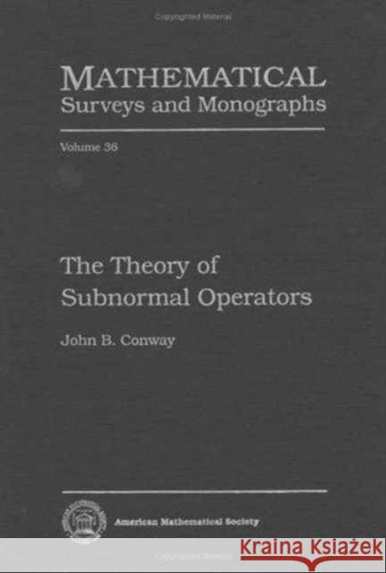 The Theory of Subnormal Operators John B. Conway 9780821815366 AMERICAN MATHEMATICAL SOCIETY - książka