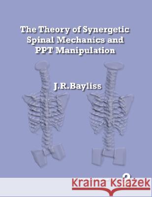The Theory of Synergetic Spinal Mechanics and Ppt Manipulation - Edition 2 J. R. Bayliss 9780955093623 John Bayliss - książka