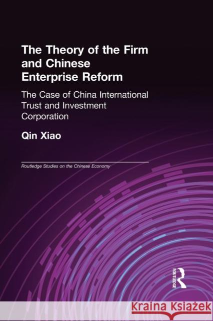 The Theory of the Firm and Chinese Enterprise Reform: The Case of China International Trust and Investment Corporation Xiao Qin 9780415652803 Routledge - książka