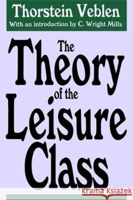 The Theory of the Leisure Class Thorstein Veblen 9781138539099 Taylor & Francis Ltd - książka