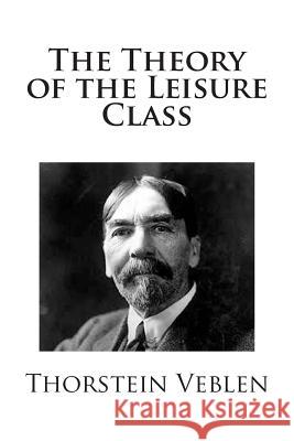 The Theory of the Leisure Class Thorstein Veblen 9781482557565 Createspace - książka