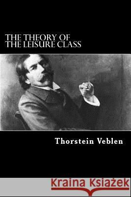 The Theory Of The Leisure Class Veblen, Thorstein 9781544720685 Createspace Independent Publishing Platform - książka