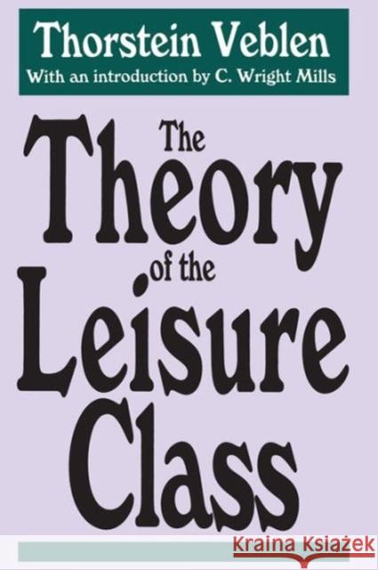 The Theory of the Leisure Class Thorstein Veblen 9781560005629 Transaction Publishers - książka