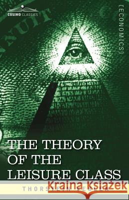 The Theory of the Leisure Class Thorstein Veblen 9781602061798 Cosimo Classics - książka