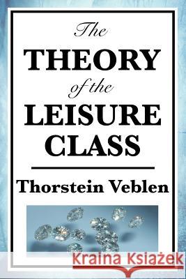 The Theory of the Leisure Class Thorstein Veblen 9781604594096 WILDER PUBLICATIONS, LIMITED - książka