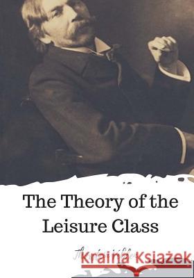 The Theory of the Leisure Class Thorstein Veblen 9781720305897 Createspace Independent Publishing Platform - książka