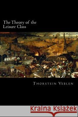 The Theory of the Leisure Class Thorstein Veblen 9781720791263 Createspace Independent Publishing Platform - książka