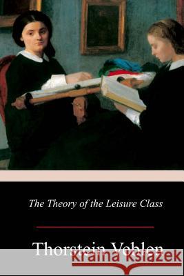 The Theory of the Leisure Class Thorstein Veblen 9781978039483 Createspace Independent Publishing Platform - książka