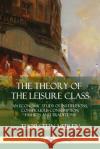 The Theory of the Leisure Class: An Economic Study of Institutions, Conspicuous Consumption, Fashion and Traditions Thorstein Veblen 9781387941926 Lulu.com